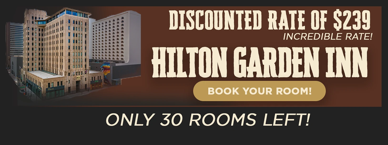 Hilton Garden Inn — discounted rate of $239, only 30 rooms left. Book your room.